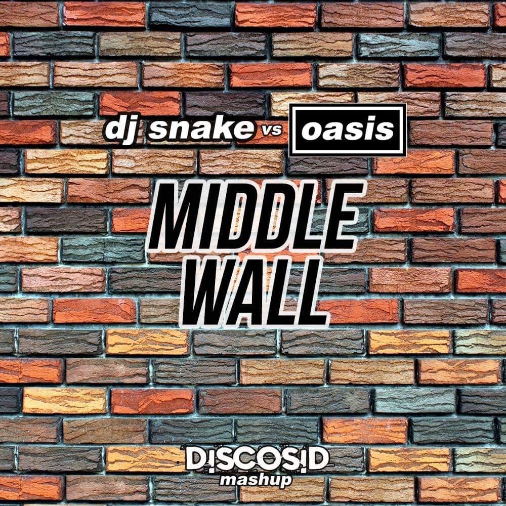 Dj Snake Vs Oasis - Middle Wall (Discosid Mashup)
